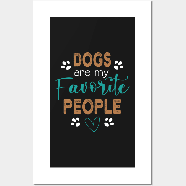 Dogs are my Favorite People - Dog Wall Art by TEEPHILIC